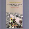 portada del libro CORRER LOS TOROS EN ESPAÑA, DEL MONTE A LA PLAZA